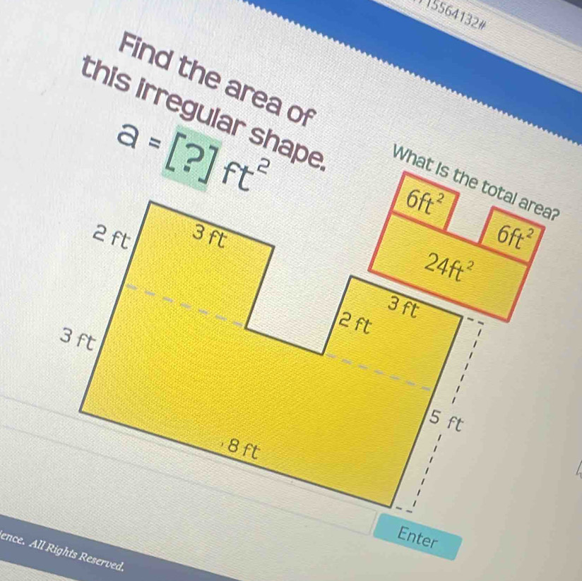115564132#
this irregular shape
a=[?]ft^2
Find the area of
6ft^2
Enter
ence. All Rights Reserved.