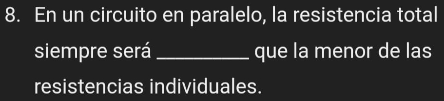 En un circuito en paralelo, la resistencia total 
siempre será _que la menor de las 
resistencias individuales.