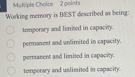 Solved: Working memory is BEST described as being: temporary and ...