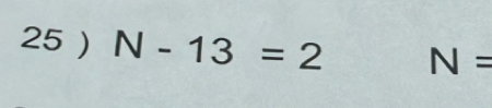 25 ) N-13=2 N=