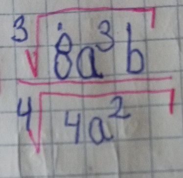  sqrt[3](8a^3b^1)/4a^2 1endarray