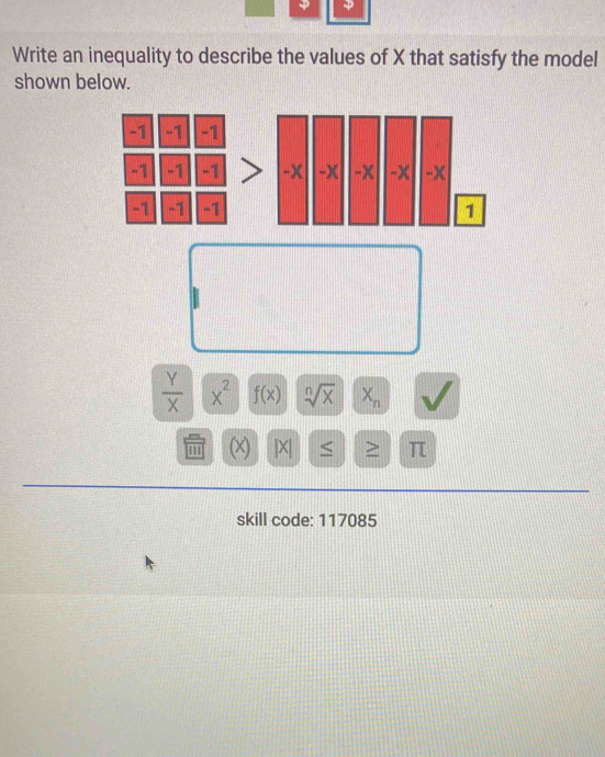 Write an inequality to describe the values of X that satisfy the model 
shown below.

 Y/X  x^2 f(x) sqrt[n](x) X_n
111 (x) |X| < > π
skill code: 117085