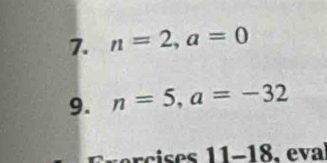 n=2, a=0
9. n=5, a=-32
Eercises 11-18. eval