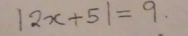 |2x+5|=9.