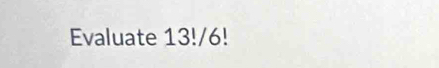 Evaluate 13!/ C 
∠