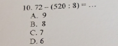 72-(520:8)= _
A. 9
B. 8
C. 7
D. 6