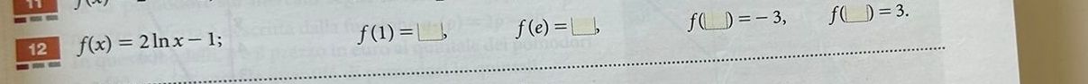 1 
12 f(x)=2ln x-1 :
f(1)=□ , f(e)=□ , fl_  D =-3, f(_  ) =3.