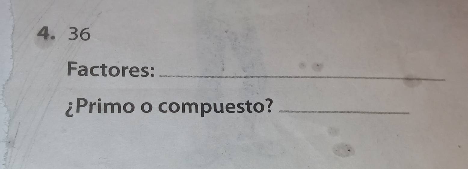 36
Factores:_ 
¿Primo o compuesto?_