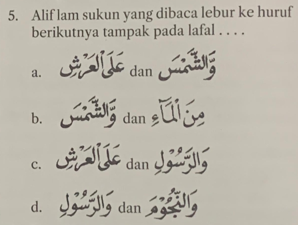 Alif lam sukun yang dibaca lebur ke huruf
berikutnya tampak pada lafal . . . .
a. dan
b. dan sǎ iáe
C
c. dan
d. Jaálø dan