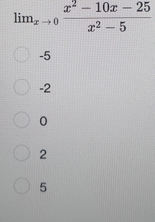 lim_xto 0 (x^2-10x-25)/x^2-5 
-5
-2
0
2
5