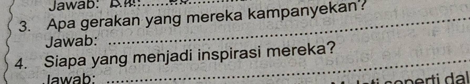 Jawab: D.: 
3. Apa gerakan yang mereka kampanyekan? 
Jawab: 
4. Siapa yang menjadi inspirasi mereka? 
Jawab: ce n erti da l