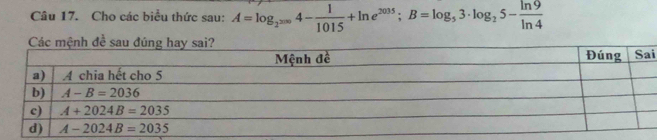 Cho các biểu thức sau: A=log _2^(2000)4- 1/1015 +ln e^(2035);B=log _53· log _25- ln 9/ln 4 
i