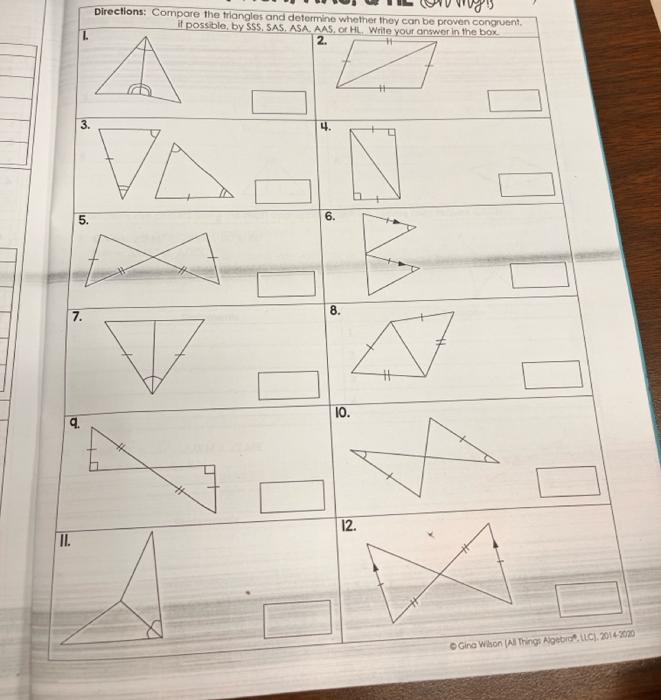 Directions: Compare the triangles and determine whether they can be proven congruent, 
if possible, by SSS, SAS, ASA, AAS, or HL, Write your answer in the box. 
1. 
, 2014 -2020