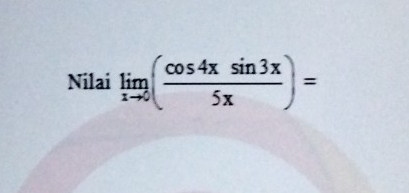 Nilai limlimits _xto 0( cos 4xsin 3x/5x )=