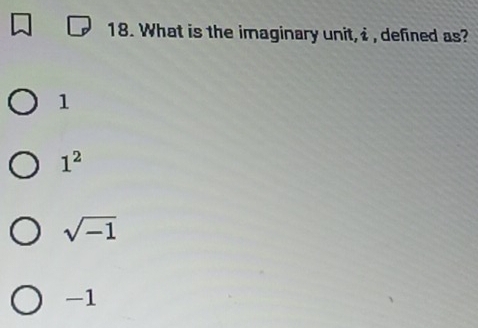 What is the imaginary unit, i , defined as?
1
1^2
sqrt(-1)
-1