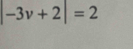 |-3v+2|=2