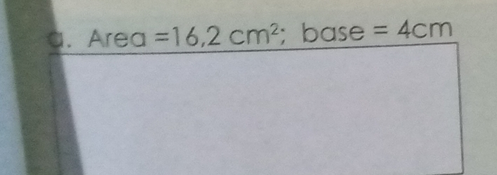 Area =16,2cm^2; base =4cm