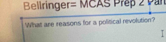 Bellringer= MCAS Prep 2 Pan 
What are reasons for a political revolution? 
I