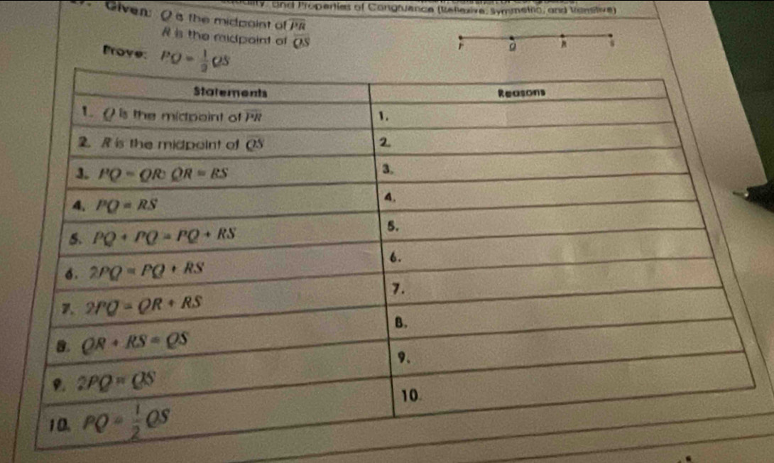 und Properties of Congrance (Retlexive, Symmetric, and Vansitve)
Given:O s the midpoint of overline PR
R is the midpaint of overline QS
Prove PO= 1/2 QS
。
s