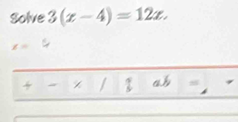 Solve 3(x-4)=12x.

ab □