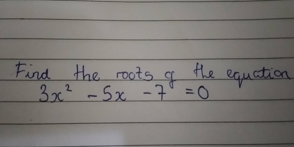 Find the roots af the equation
3x^2-5x-7=0