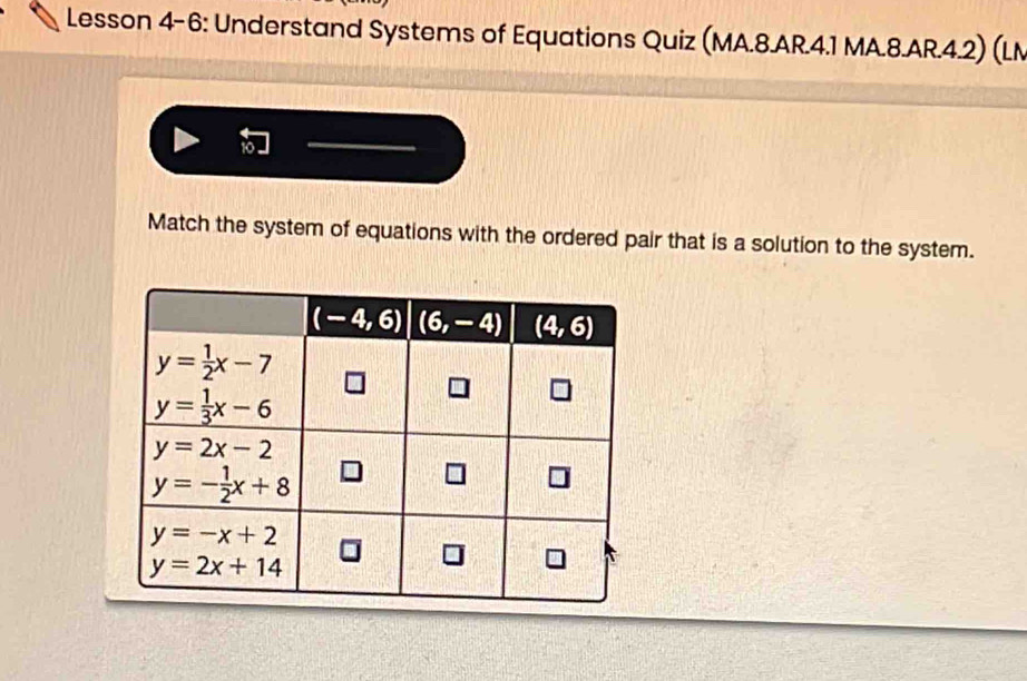 Lesson 4-6: Understand Systems of Equations Quiz (MA.8.AR.4.1 MA.8.AR.4.2) (LM
Match the system of equations with the ordered pair that is a solution to the system.