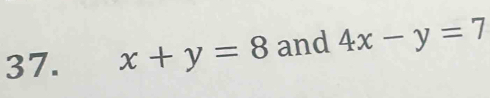 x+y=8 and 4x-y=7