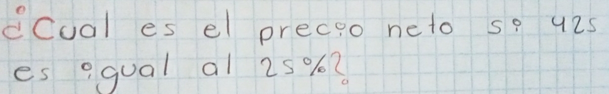 ccual es el precio neto sp u2s 
es egual al 25%?