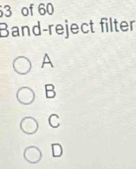 of 60
Band-reject filter
A
B
C
D