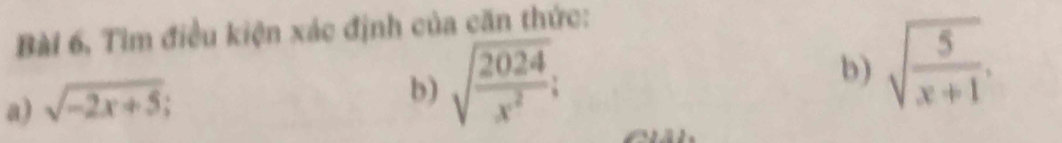 Bài 6, Tìm điều kiện xác định của căn thức: 
a) sqrt(-2x+5); 
b) sqrt(frac 2024)x^2; 
b) sqrt(frac 5)x+1,