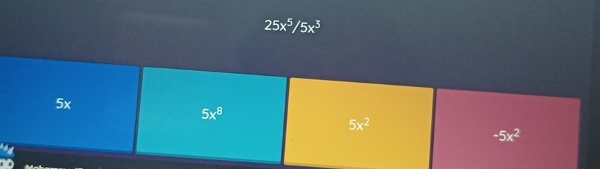 25x^5/5x^3
5x
5x^8
5x^2
-5x^2