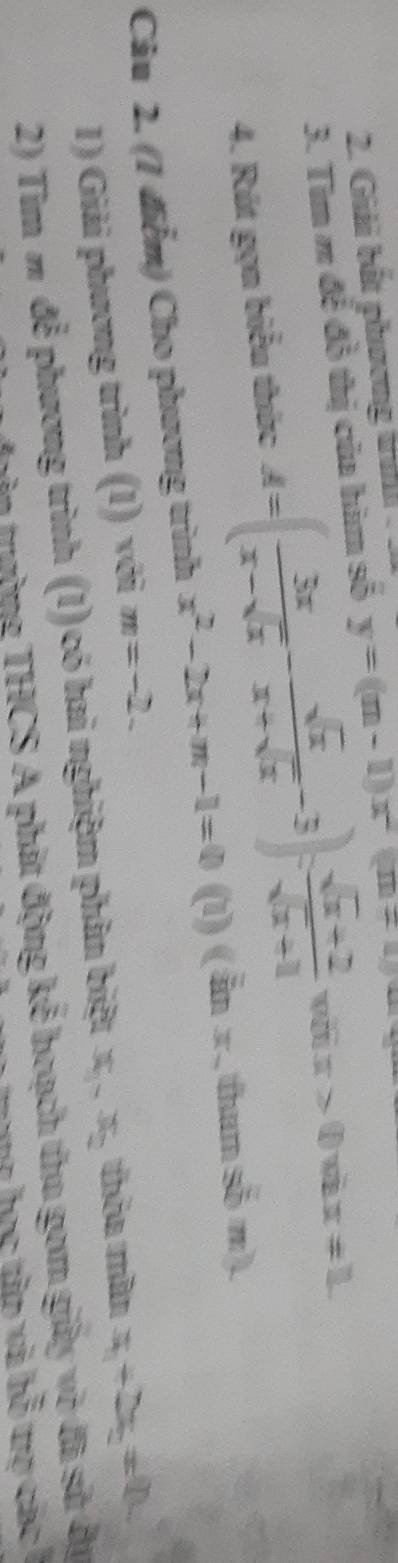 Giải bắt phương trinh 
3. Tìm m đễ đồ thị của hìm số y=(m-1)x^2(m+2
4. Rút gọn biểu thức A=( 3x/x-sqrt(x) - sqrt(x)/x+sqrt(x) -3): (sqrt(x)+2)/sqrt(x)+1  wi x>0 x=1
Câu 2. (1 điễm) Cho phương trình x^2-2x+m-1=0 ( (inx tham s^(frac 2)2m). 
1) Giải phương trình (1) với m=-2. 
2) Tìm m đễ phương trình (1) có hai nghiệm phân biệt x_1-x_2 thêa tần x_1+2x_2!= 0. 
n trường THCS A phát động kế hoạch thu gom giảy võ đã sử dự 
T c p v à h ỗ tợ c á