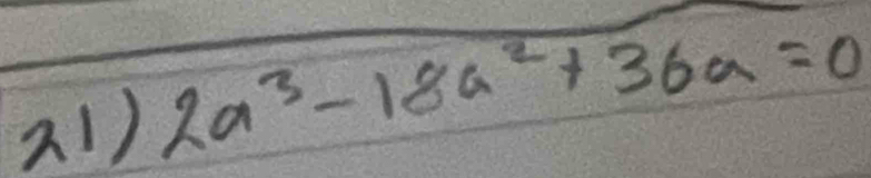 2a^3-18a^2+36a=0