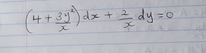 (4+ 3y^2/x )dx+ 2/x dy=0