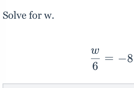 Solve for w.
 w/6 =-8