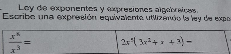 Ley de exponentes y expresiones algebraicas.
Escribe una expresión equivalente utilizando la ley de expo