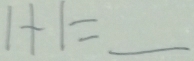 1+1= _  frac 16)+frac -1