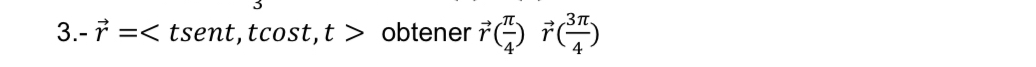 -vector r= , tcos t, t> obtener vector r( π /4 )vector r( 3π /4 )