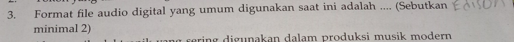 Format file audio digital yang umum digunakan saat ini adalah .... (Sebutkan 
minimal 2) 
aring digunakan dalam produksi musik modern