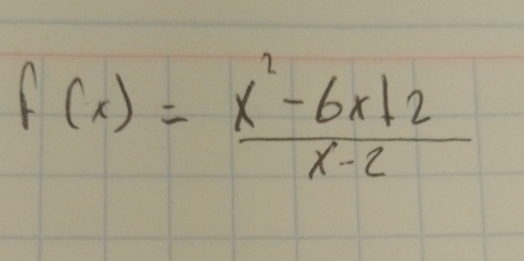 f(x)= (x^2-6x+2)/x-2 