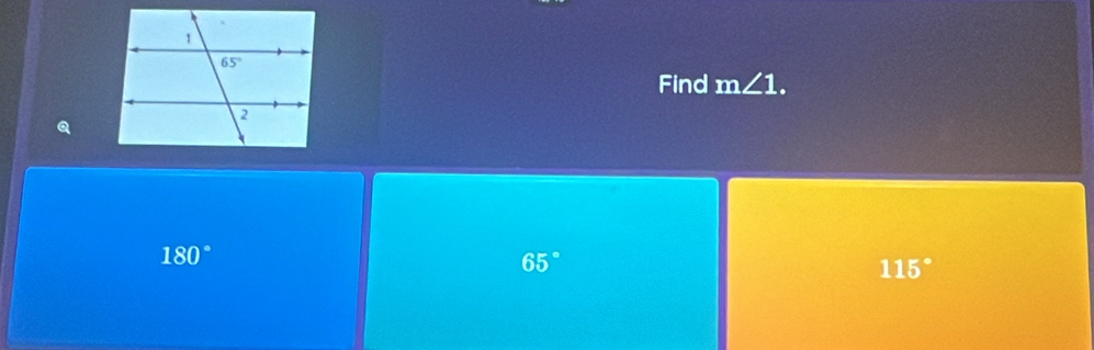 Find m∠ 1.
180°
65°
115°