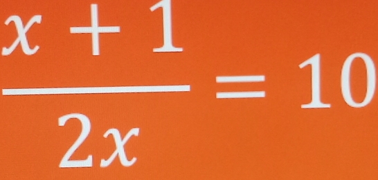  (x+1)/2x =10