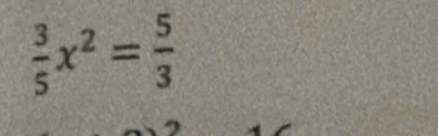  3/5 x^2= 5/3 