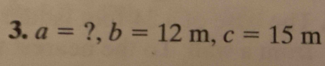 a= ?, b=12m, c=15m