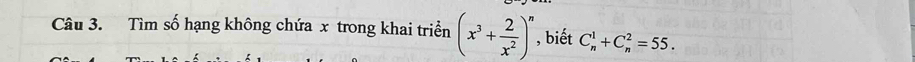 Tìm số hạng không chứa x trong khai triển (x^3+ 2/x^2 )^n , biết C_n^1+C_n^2=55.