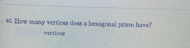 How many vertices does a hexagonal prism have? 
vertices