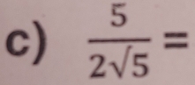  5/2sqrt(5) =