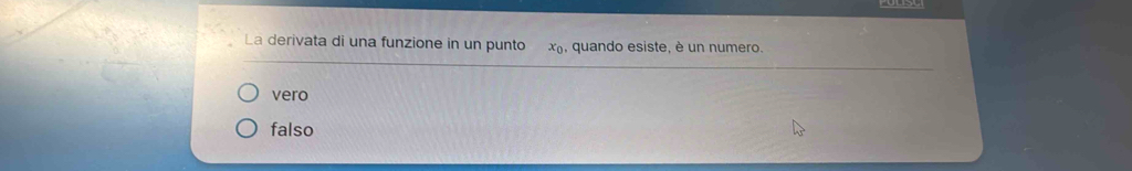 La derivata di una funzione in un punto x_0 , quando esiste, è un numero.
vero
falso