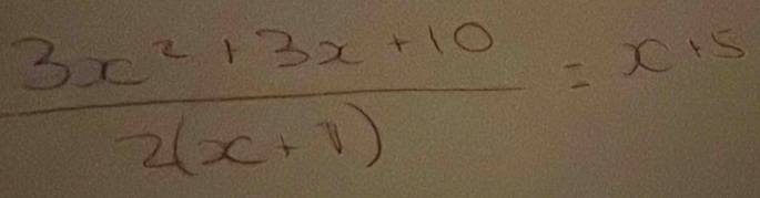  (3x^2+3x+10)/2(x+1) =x15