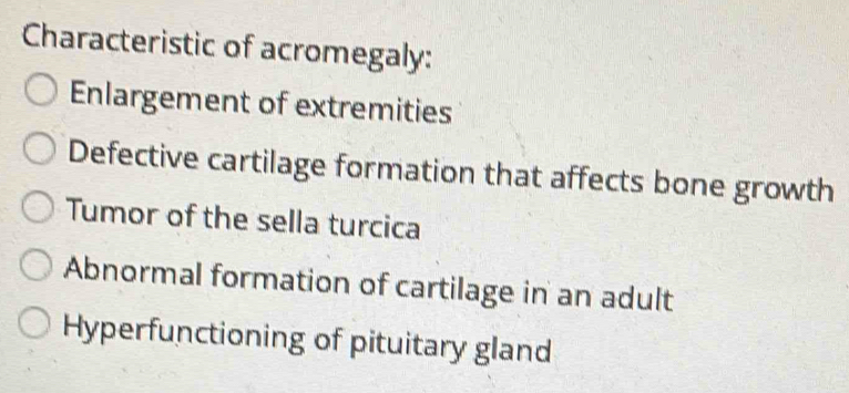 Solved: Characteristic of acromegaly: Enlargement of extremities ...